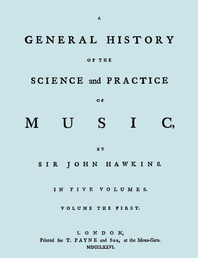 A General History of the Science and Practice of Music. Vol.1 of 5. [Facsimile of 1776 Edition of Vol.1.]