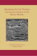 Assyrian Stone Vessels and Related Material in the British Museum