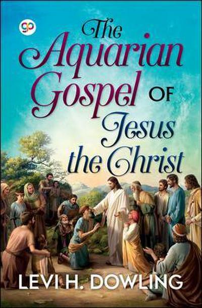 The Aquarian Gospel of Jesus the Christ