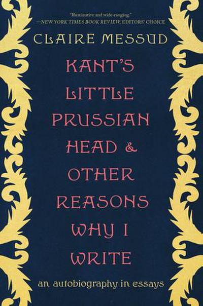 Kant’s Little Prussian Head and Other Reasons Why I Write