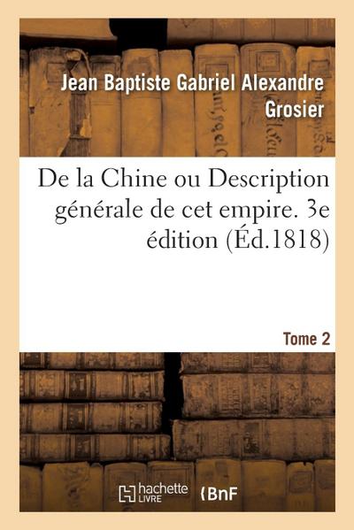 de la Chine Ou Description Générale de CET Empire. 3e Édition. Tome 2