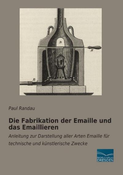 Die Fabrikation der Emaille und das Emaillieren