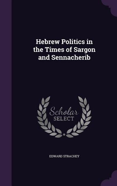 Hebrew Politics in the Times of Sargon and Sennacherib