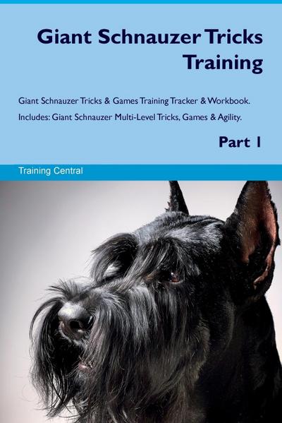 Giant Schnauzer Tricks Training Giant Schnauzer Tricks & Games Training Tracker & Workbook. Includes: Giant Schnauzer Multi-Level Tricks, Games & Agil