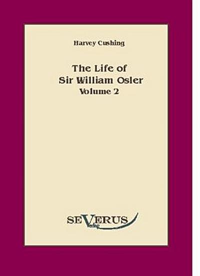 The life of Sir William Osler, Volume 2