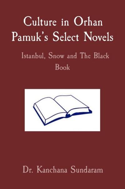 Culture in Orhan Pamuk’s Select Novels  Istanbul, Snow and The Black Book