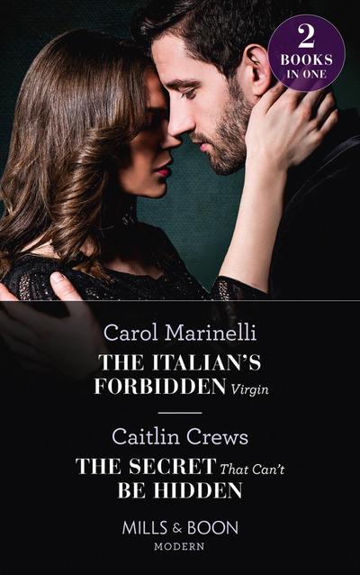 The Italian’s Forbidden Virgin / The Secret That Can’t Be Hidden: The Italian’s Forbidden Virgin (Those Notorious Romanos) / The Secret That Can’t Be Hidden (Mills & Boon Modern)