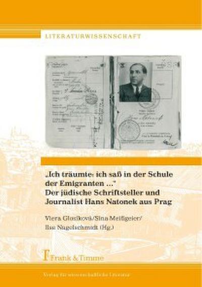 ’Ich träumte: ich saß in der Schule der Emigranten ...’ Der jüdische Schriftsteller und Journalist Hans Natonek aus Prag