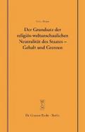 Der Grundsatz der religiös-weltanschaulichen Neutralität des Staates - Gehalt und Grenzen