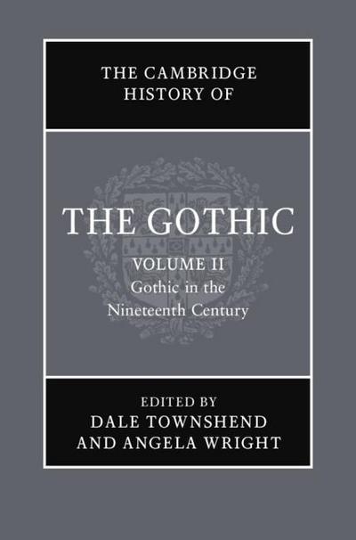 Cambridge History of the Gothic: Volume 2, Gothic in the Nineteenth Century