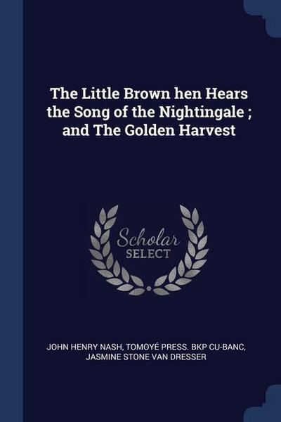 The Little Brown hen Hears the Song of the Nightingale; and The Golden Harvest