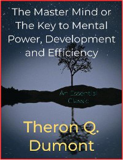 The Master Mind or The Key to Mental Power, Development and Efficiency