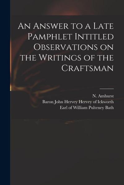 An Answer to a Late Pamphlet Intitled Observations on the Writings of the Craftsman