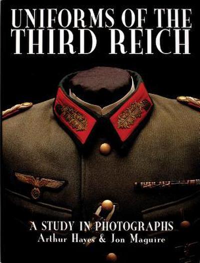 Uniforms of the Third Reich: A Study in Photographs - Arthur Hayes