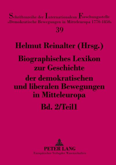 Biographisches Lexikon zur Geschichte der demokratischen und liberalen Bewegungen in Mitteleuropa- Bd. 2 / Teil 1