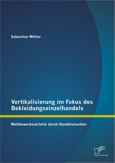 Vertikalisierung im Fokus des Bekleidungseinzelhandels: Wettbewerbsvorteile durch Handelsmarken