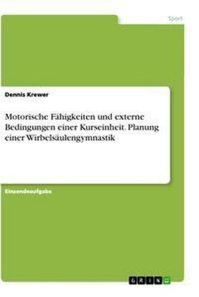 Motorische Fähigkeiten und externe Bedingungen einer Kurseinheit. Planung einer Wirbelsäulengymnastik 
