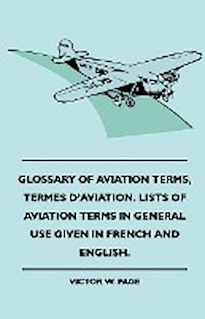 Glossary Of Aviation Terms, Termes D’Aviation. Lists Of Aviation Terms In General Use Given In French And English.
