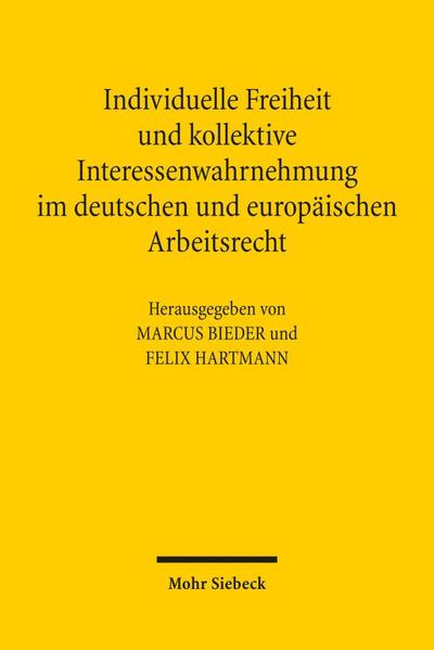 Individuelle Freiheit und kollektive Interessenwahrnehmung im deutschen und europäischen Arbeitsrecht
