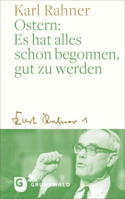 Ostern: Es hat alles schon begonnen, gut zu werden