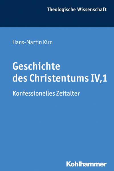 Geschichte des Christentums IV,1: Konfessionelles Zeitalter (Theologische Wissenschaft: Sammelwerk für Studium und Beruf, Band 8)
