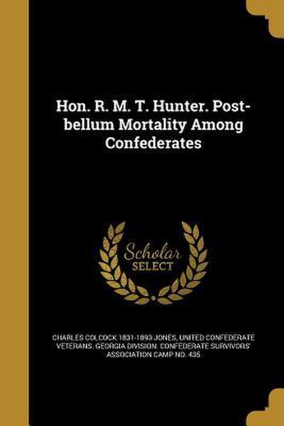 Hon. R. M. T. Hunter. Post-bellum Mortality Among Confederates
