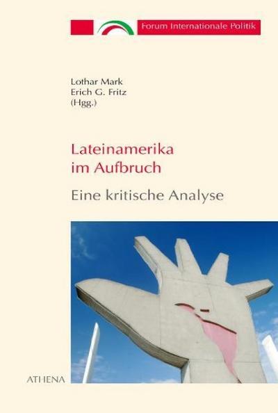 Lateinamerika im Aufbruch - Eine kritische Analyse (Forum Internationale Politik, Band 5)