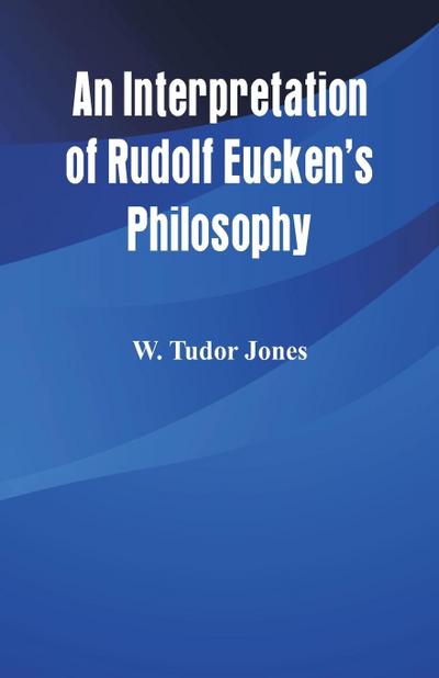 An Interpretation of Rudolf Eucken’s Philosophy