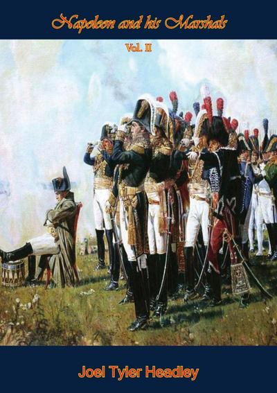 Napoleon and his Marshals - Vol II
