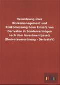 Verordnung über Risikomanagement und Risikomessung beim Einsatz von Derivaten in Sondervermögen nach dem Investmentgesetz (Derivateverordnung - DerivateV)