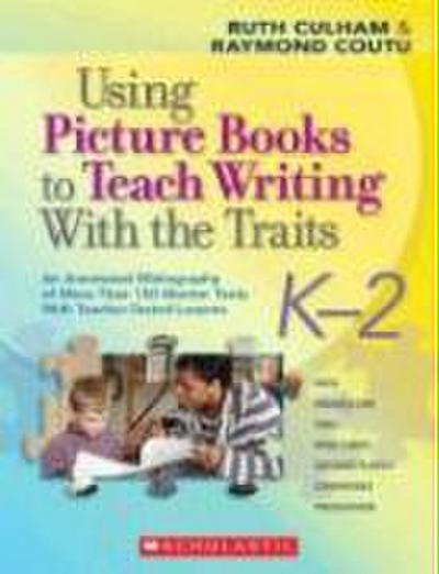 Using Picture Books to Teach Writing with the Traits: K-2