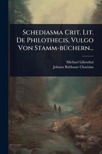 Schediasma Crit. Lit. De Philothecis, Vulgo Von Stamm-bÃ1/4chern...