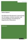 Das Phänomen Kiezdeutsch. Untersuchung der Divergenz zwischen medialer und wissenschaftlicher Darstellung des linguistischen Phänomens