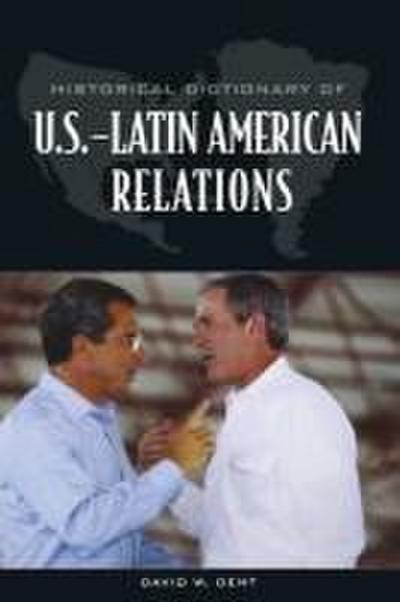 Historical Dictionary of U.S.-Latin American Relations