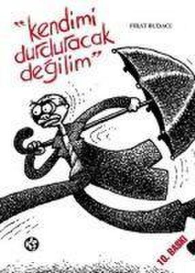 Kendimi Durduracak Degilim