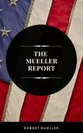 The Mueller Report: The Full Report on Donald Trum