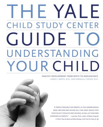 The Yale Child Study Center Guide to Understanding Your Child