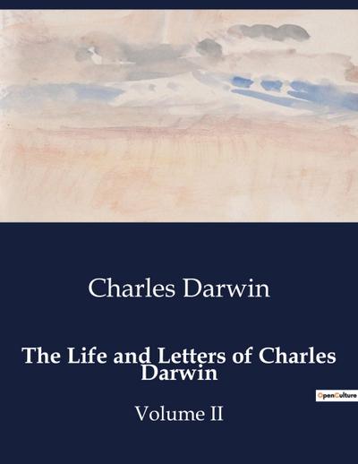 THE LIFE AND LETTERS OF CHARLES DARWIN