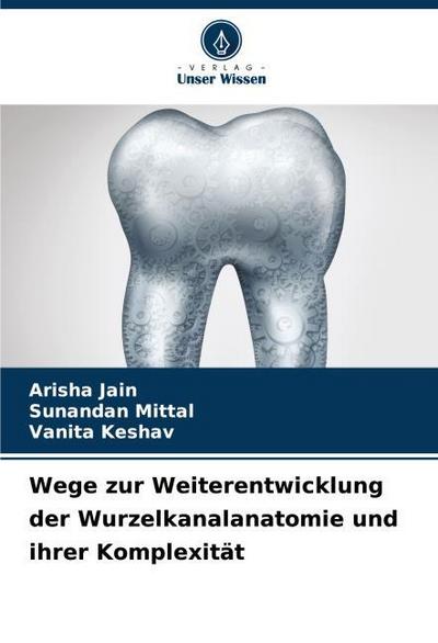 Wege zur Weiterentwicklung der Wurzelkanalanatomie und ihrer Komplexität