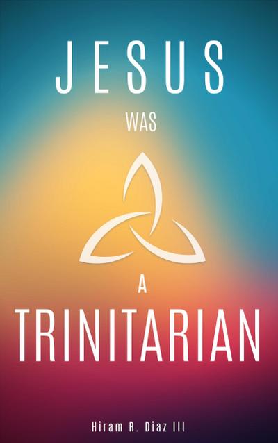 Jesus Was a Trinitarian