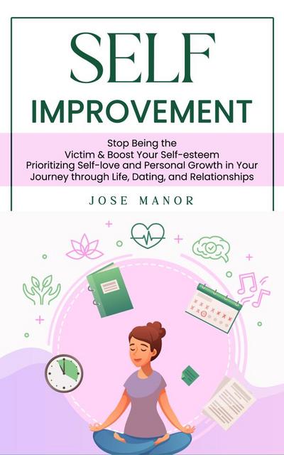 Self Improvement: Stop Being the Victim & Boost Your Self-esteem