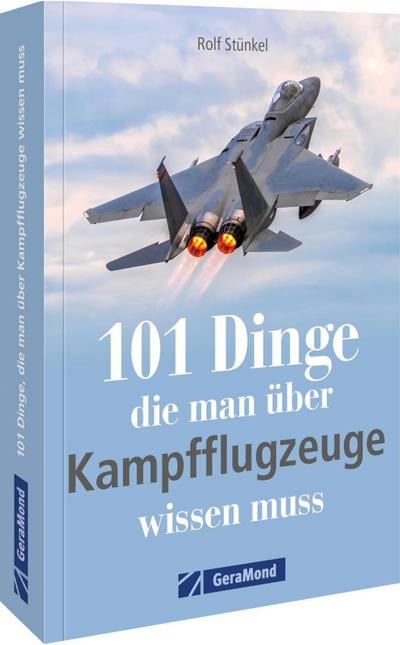 101 Dinge, die man über Kampfflugzeuge wissen muss