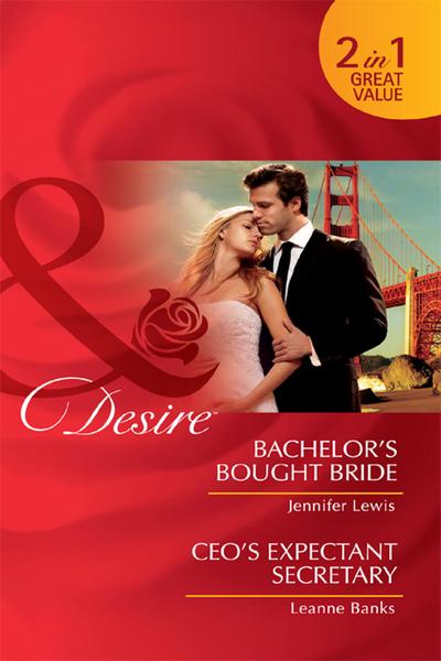Bachelor’s Bought Bride / Ceo’s Expectant Secretary: Bachelor’s Bought Bride / CEO’s Expectant Secretary (Mills & Boon Desire)