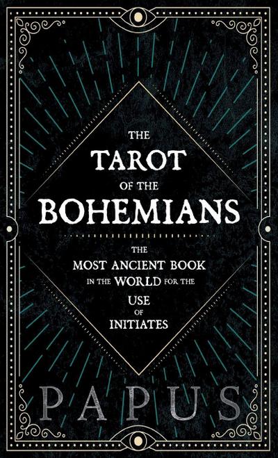 The Tarot of the Bohemians - The Most Ancient Book in the World for the Use of Initiates