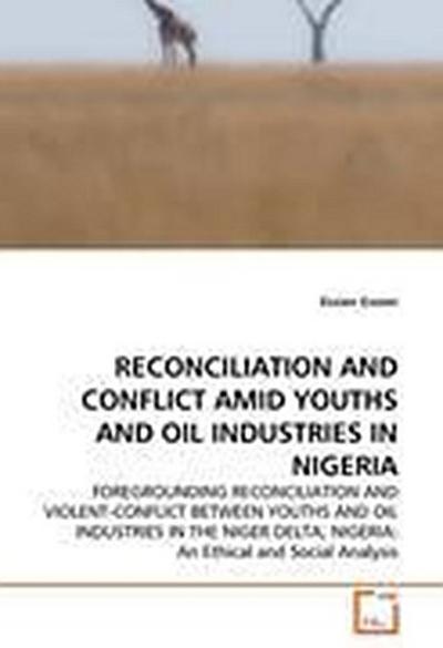 RECONCILIATION AND CONFLICT AMID YOUTHS AND OIL INDUSTRIES IN NIGERIA