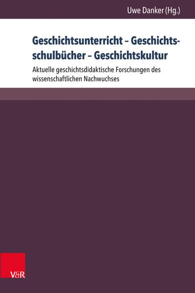 Geschichtsunterricht – Geschichtsschulbücher – Geschichtskultur