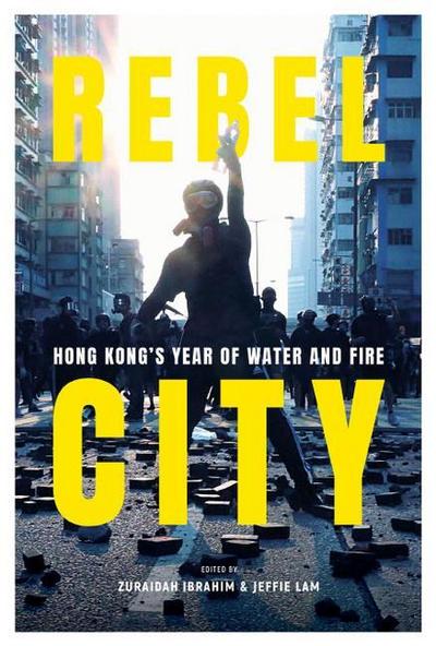 Rebel City: Hong Kong’s Year of Water and Fire