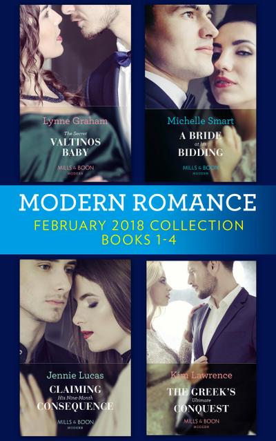 Modern Romance Collection: February 2018 Books 1 - 4: The Secret Valtinos Baby (Vows for Billionaires) / A Bride at His Bidding / The Greek’s Ultimate Conquest / Claiming His Nine-Month Consequence (One Night With Consequences)