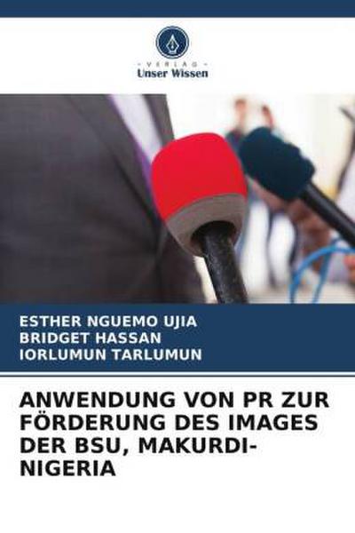 ANWENDUNG VON PR ZUR FÖRDERUNG DES IMAGES DER BSU, MAKURDI-NIGERIA