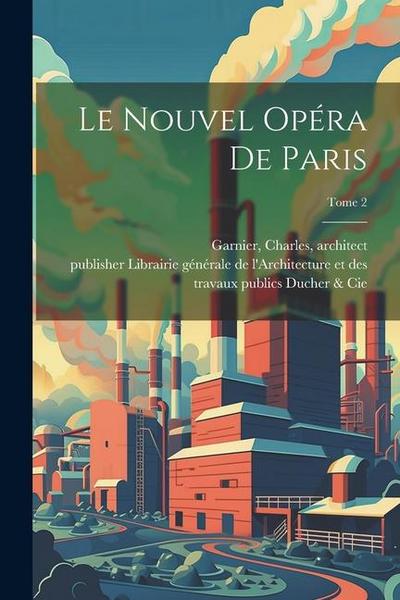 Le nouvel Ope&#769;ra de Paris; Tome 2